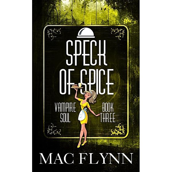 Speck of Spice: Vampire Soul, Book Three (Vampire Romantic Comedy), Mac Flynn