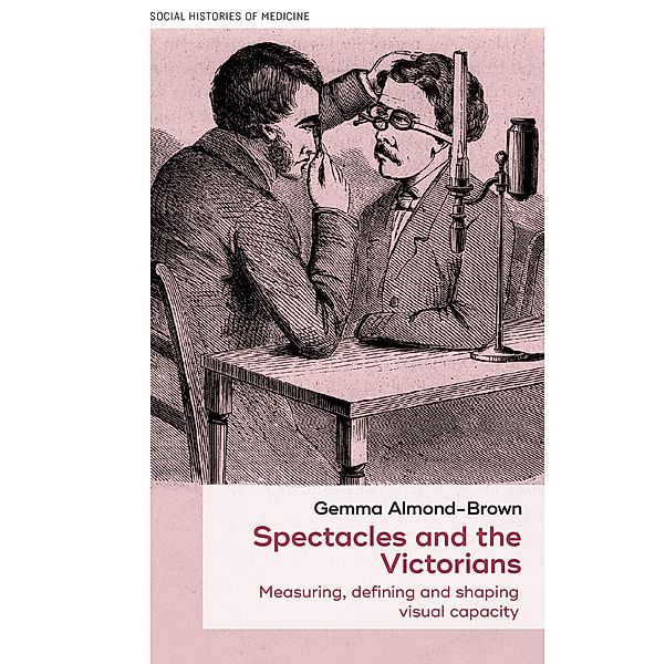 Spectacles and the Victorians / Social Histories of Medicine Bd.47, Gemma Almond-Brown