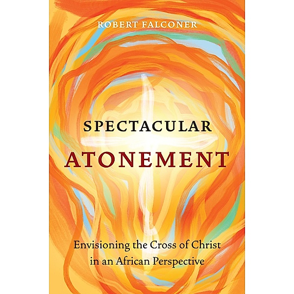Spectacular Atonement / Global Perspectives Series, Robert Falconer