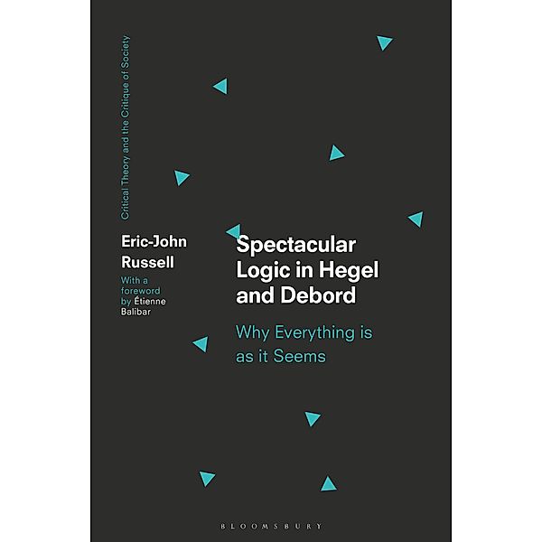 Spectacular Logic in Hegel and Debord, Eric-John Russell