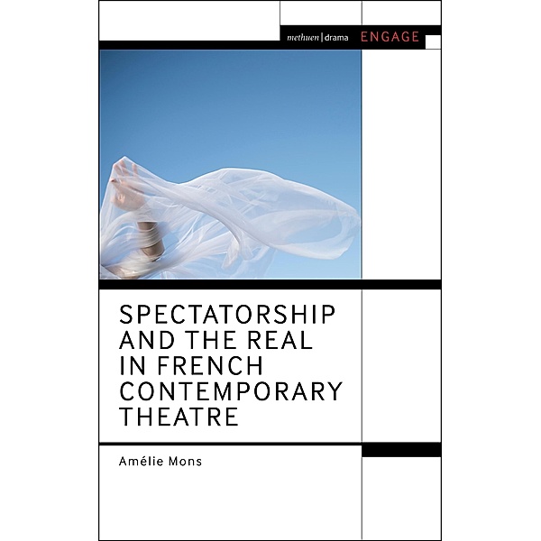 Spectatorship and the Real in French Contemporary Theatre, Amélie Mons