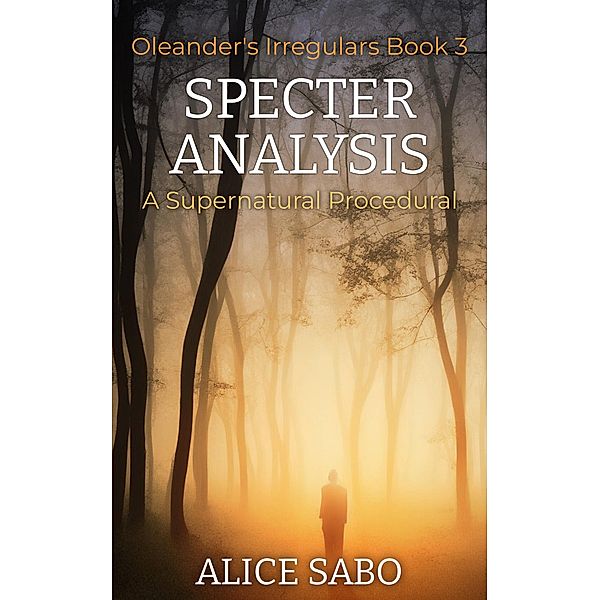 Specter Analysis (Oleander's Irregulars, #3) / Oleander's Irregulars, Alice Sabo