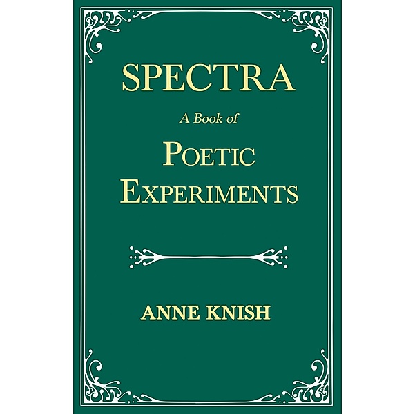 Spectra - A Book of Poetic Experiments, Anne Knish