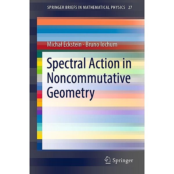 Spectral Action in Noncommutative Geometry / SpringerBriefs in Mathematical Physics Bd.27, Michal Eckstein, Bruno Iochum