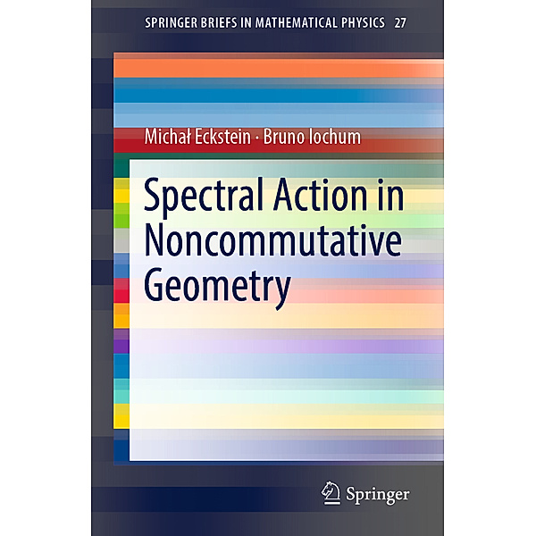 Spectral Action in Noncommutative Geometry, Michal Eckstein, Bruno Iochum