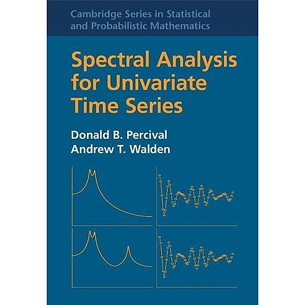 Spectral Analysis for Univariate Time Series / Cambridge Series in Statistical and Probabilistic Mathematics, Donald B. Percival