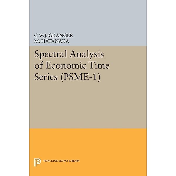 Spectral Analysis of Economic Time Series. (PSME-1) / Princeton Studies in Mathematical Economics, Clive William John Granger