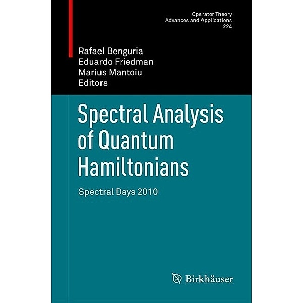 Spectral Analysis of Quantum Hamiltonians / Operator Theory: Advances and Applications Bd.224, Marius Mantoiu, Rafael Benguria, Eduardo Friedman