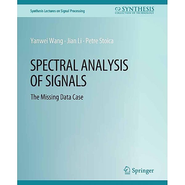 Spectral Analysis of Signals / Synthesis Lectures on Signal Processing, Yanwei Wang, Jian Li, Petre Stoica