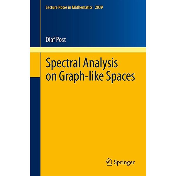 Spectral Analysis on Graph-like Spaces / Lecture Notes in Mathematics Bd.2039, Olaf Post