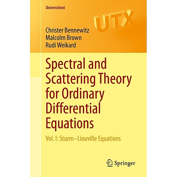 Spectral and Scattering Theory for Ordinary Differential Equations / Universitext, Christer Bennewitz, Malcolm Brown, Rudi Weikard