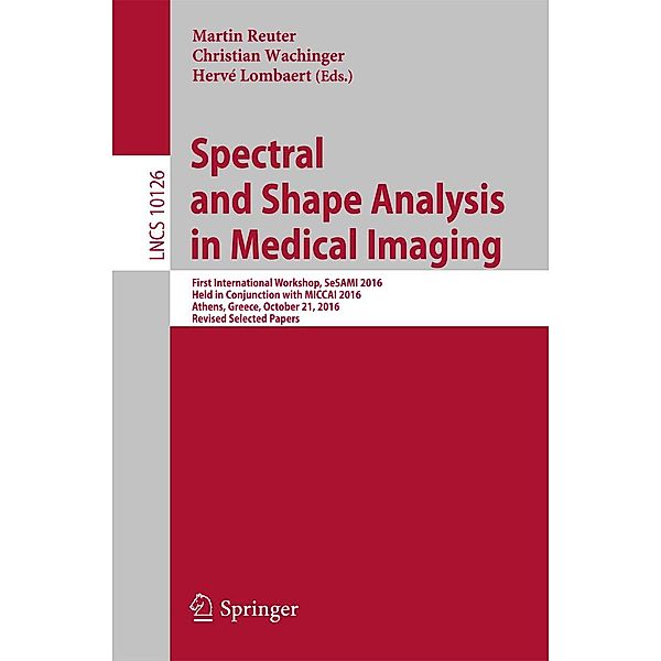 Spectral and Shape Analysis in Medical Imaging / Lecture Notes in Computer Science Bd.10126