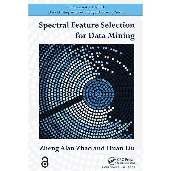 Spectral Feature Selection for Data Mining, Zheng Alan Zhao, Huan Liu