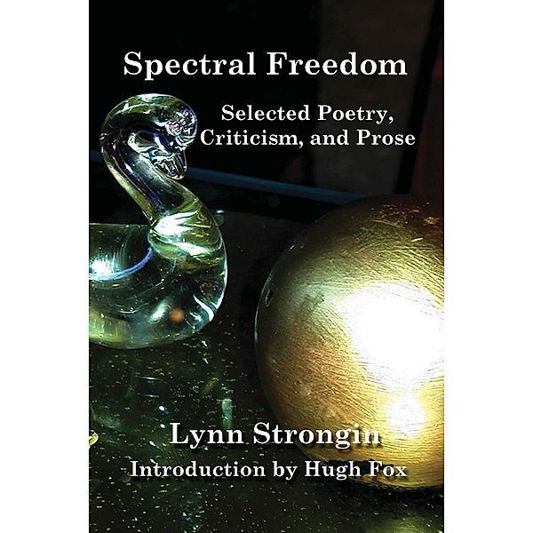 Spectral Freedom: Selected Poetry, Criticism, and Prose, Lynn Strongin