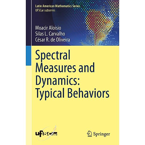 Spectral Measures and Dynamics: Typical Behaviors / Latin American Mathematics Series, Moacir Aloisio, Silas L. Carvalho, César R. de Oliveira