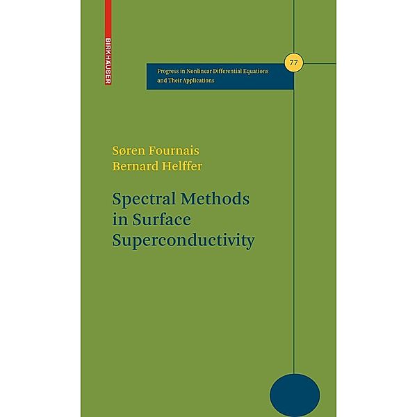 Spectral Methods in Surface Superconductivity / Progress in Nonlinear Differential Equations and Their Applications Bd.77, Søren Fournais, Bernard Helffer