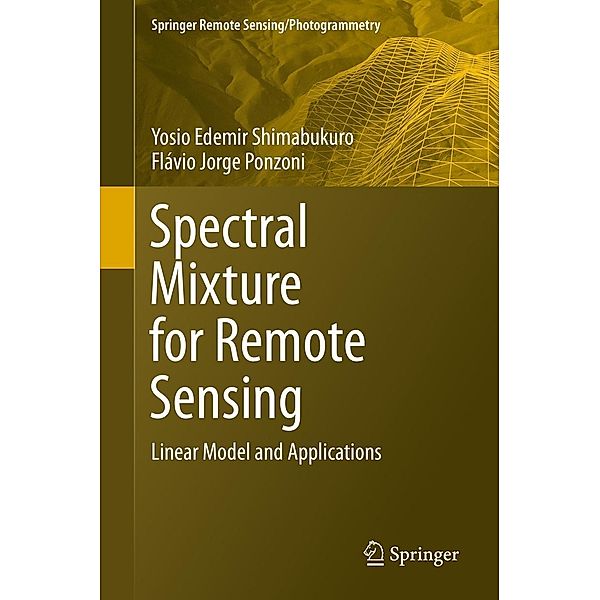 Spectral Mixture for Remote Sensing / Springer Remote Sensing/Photogrammetry, Yosio Edemir Shimabukuro, Flávio Jorge Ponzoni