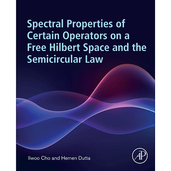 Spectral Properties of Certain Operators on a Free Hilbert Space and the Semicircular Law, ILWOO CHO, Hemen Dutta