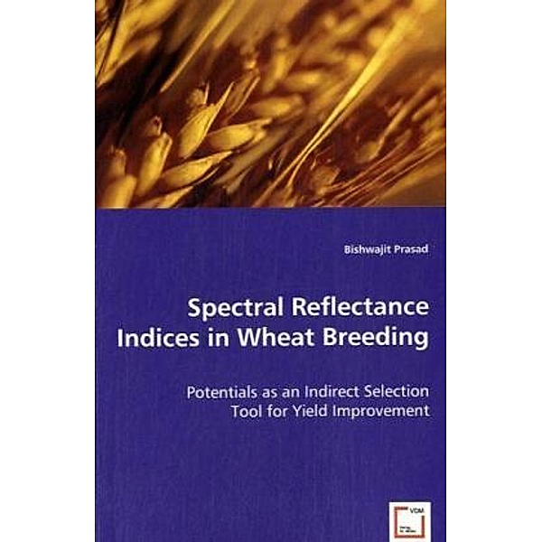 Spectral Reflectance Indices in Wheat Breeding, Bishwajit Prasad