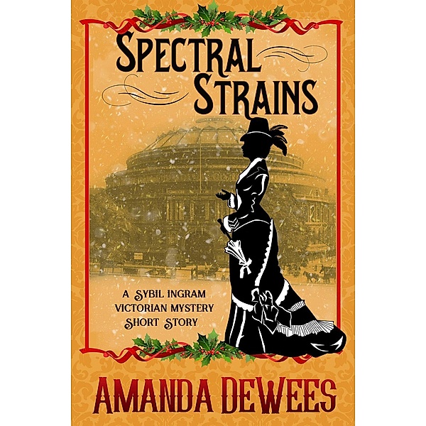 Spectral Strains (Sybil Ingram Victorian Mysteries), Amanda Dewees