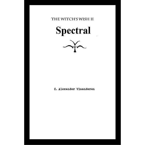 Spectral (The Witch's Wish, #2), C. Alexander Vlaanderen