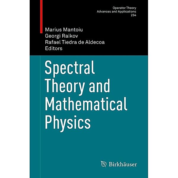 Spectral Theory and Mathematical Physics / Operator Theory: Advances and Applications Bd.254