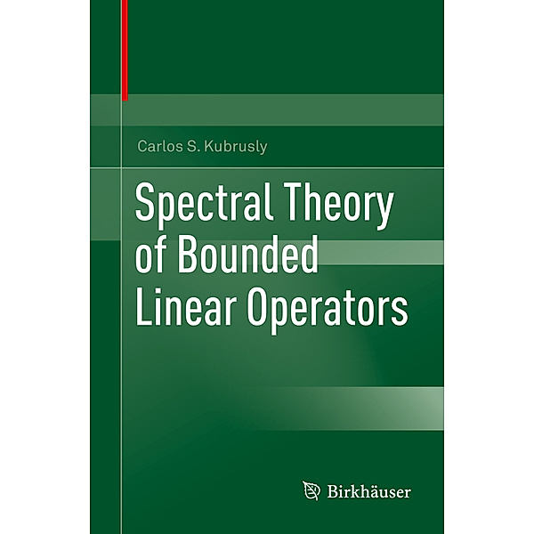 Spectral Theory of Bounded Linear Operators, Carlos S. Kubrusly