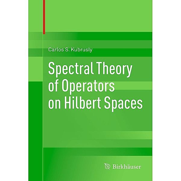 Spectral Theory of Operators on Hilbert Spaces, Carlos S. Kubrusly