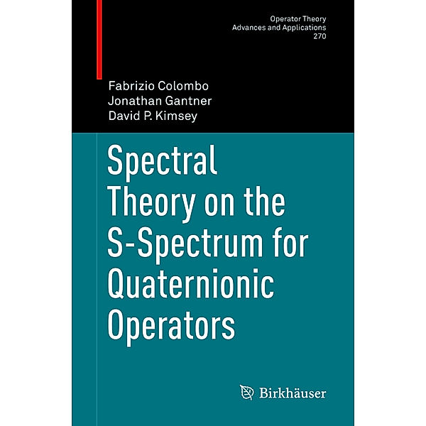 Spectral Theory on the S-Spectrum for Quaternionic Operators, Fabrizio Colombo, Jonathan Gantner, David P. Kimsey
