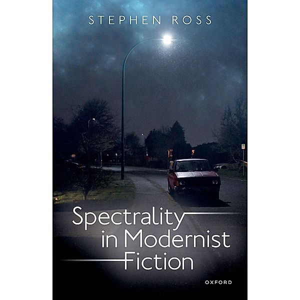 Spectrality in Modernist Fiction, Stephen Ross