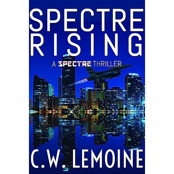 Spectre Rising (Spectre Series, #1) / Spectre Series, C. W. Lemoine