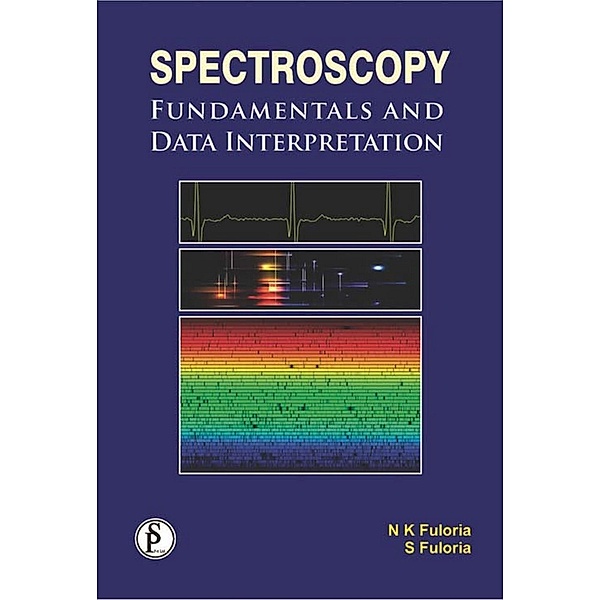 Spectroscopy: Fundamentals And Data Interpretation, Neeraj Kumar Fuloria, Shivkanya Fuloria
