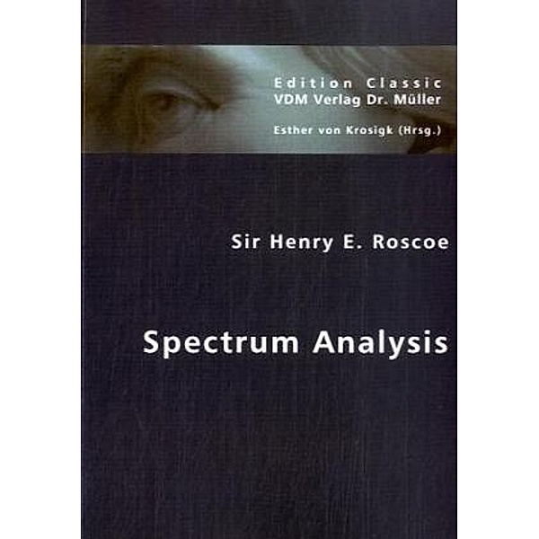 Spectrum Analysis, Sir Henry E. Roscoe, Henry Roscoe