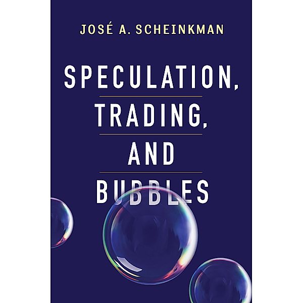 Speculation, Trading, and Bubbles / Kenneth J. Arrow Lecture Series, José A. Scheinkman