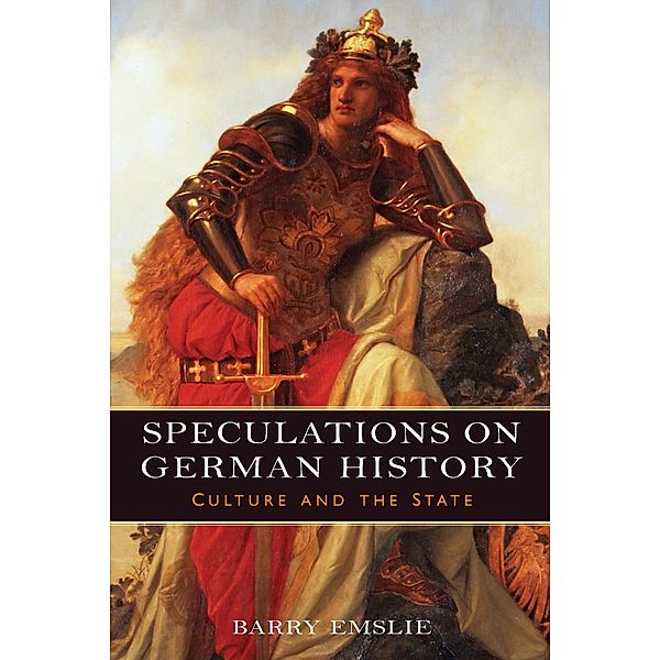 Speculations on German History / Studies in German Literature Linguistics and Culture Bd.160, Barry Emslie