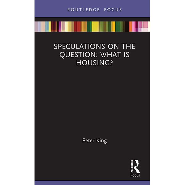 Speculations on the Question: What Is Housing?, Peter King