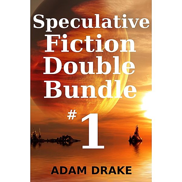 Speculative Fiction Double Bundle: Speculative Fiction Double Bundle #1, Adam Drake