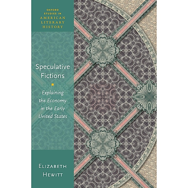 Speculative Fictions / Oxford Studies in American Literary History, Elizabeth Hewitt