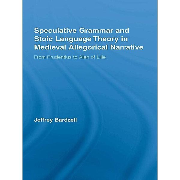 Speculative Grammar and Stoic Language Theory in Medieval Allegorical Narrative, Jeffrey Bardzell