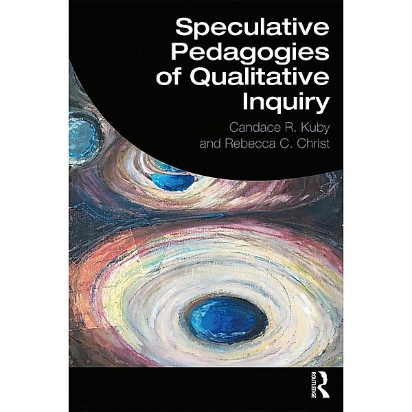 Speculative Pedagogies of Qualitative Inquiry, Candace R. Kuby, Rebecca C. Christ