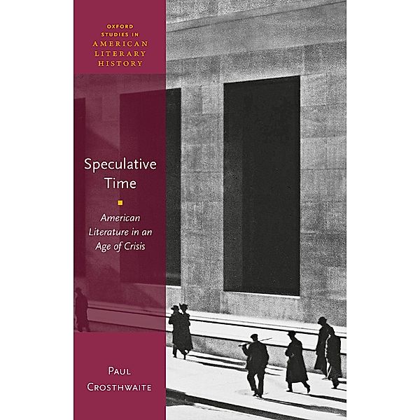 Speculative Time / Oxford Studies in American Literary History, Paul Crosthwaite