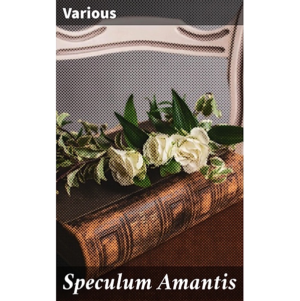 Speculum Amantis, Various