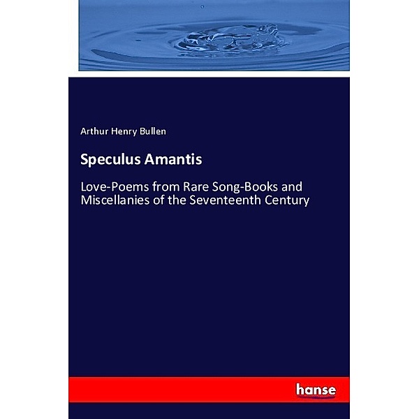 Speculus Amantis, Arthur Henry Bullen
