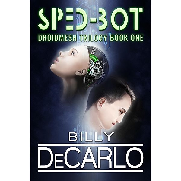 Sped-Bot (DroidMesh Trilogy, #1) / DroidMesh Trilogy, Billy DeCarlo