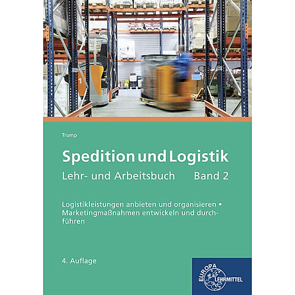 Spedition und Logistik, Lehr- und Arbeitsbuch.Bd.2, Egon Hartmut Trump