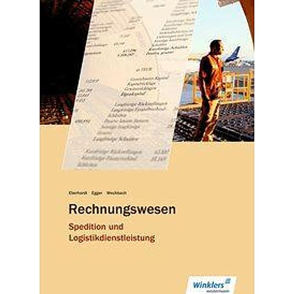 Spedition und Logistikdienstleistung: Rechnungswesen, Manfred Eberhardt, Norbert Egger, Michael Weckbach