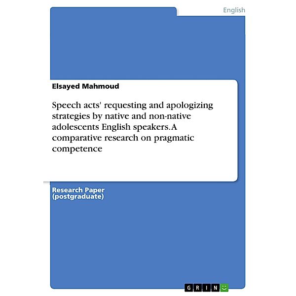 Speech acts' requesting and apologizing strategies by native and non-native adolescents English speakers. A comparative research on pragmatic competence, Elsayed Mahmoud
