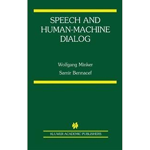 Speech and Human-Machine Dialog / The Springer International Series in Engineering and Computer Science Bd.770, Wolfgang Minker, Samir Bennacef
