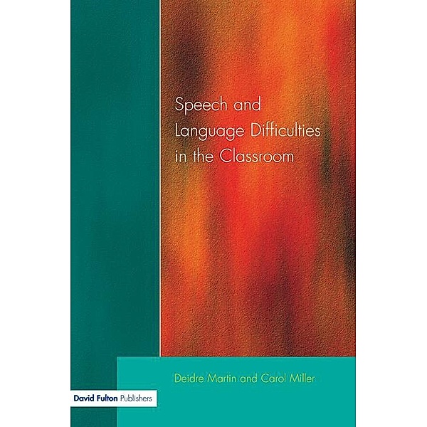Speech and Language Difficulties in the Classroom, Deirdre Martin, Carol Miller