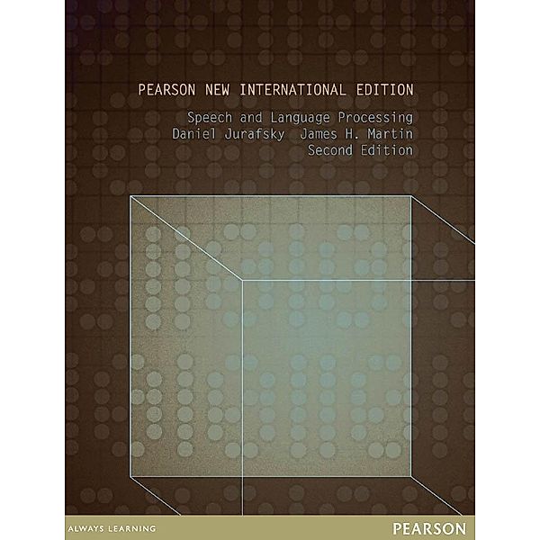 Speech and Language Processing: Pearson New International Edition PDF eBook, Daniel Jurafsky, James H. Martin